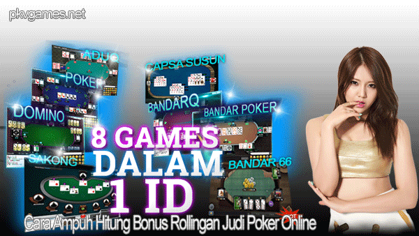 Cara Ampuh Hitung Bonus Rollingan Judi Poker Online
