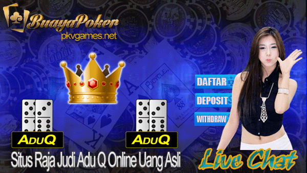 Situs Raja Judi Adu Q Online Uang Asli